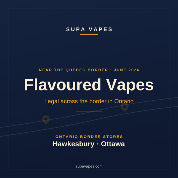 Flavoured Vapes Near Quebec: Legal Across the Border in Ontario